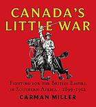 Canada's Little War: Fighting for the British Empire in Southern Africa 1899-1902 (Lorimer Illustrated History)