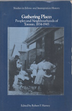 Gathering place: Peoples and neighbourhoods of Toronto, 1834-1945 (Studies in ethnic and immigration history)