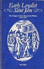 EARLY LOYALIST SAINT JOHN: The Origin of New Brunswick Politics, 1783-1786