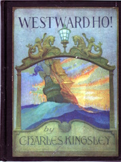 Westward ho! : or, the voyage and adventures of Sir Amyas Leigh, knight, of Burrough, in the county of Devon, in the reign of Her Most Glorious Majesty Queen Elizabeth