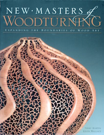 New Masters of Woodturning: Expanding the Boundaries of Wood Art, 31 Artists Share Their Motivations, Processes, and Techniques to Bring Out the Breathtaking Beauty of Wood