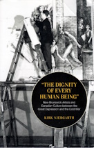 The Dignity of Every Human Being: New Brunswick Artists and Canadian Culture between the Great Depression and the Cold War (Canadian Social History Series)