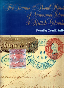 The postage stamps & postal history of Colonial Vancouver Island & British Columbia 1847-1871. The Gerald Wellburn Collection