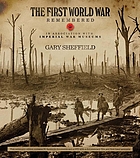 The First World War Remembered: Centenary Edition