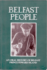 Belfast People; An Oral History of Belfast Prince Edward Island