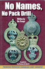 No Names, No Pack Drill; written by the troops of Princess Patricia's Can. Light Infantry
