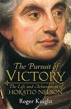 The Pursuit of Victory : The Life and Achievement of Horatio Nelson