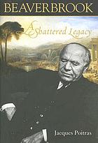 Beaverbrook: A Shattered Legacy