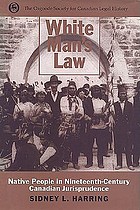 White Man's Law: Native People in Nineteenth-Century Canadian Jurisprudence (Osgoode Society for Canadian Legal History)
