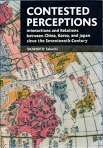 Contested Perceptions : Interactions and relations between China, Korea, Japan since the Seventeenth Century