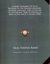 A Short Statement Of Facts Relating To The History, Manners, Customs, Language, And Literature Of The Micmac Tribe Of Indians In Nova Scotia And P. E. Island (1850)