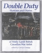 Double Duty: Sketches and Diaries of Molly Lamb Bobak , Canadian War Artist