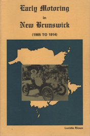 EARLY MOTORING IN NEW BRUNSWICK 1905 - 1914; signed copy