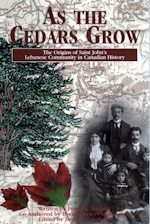 As the Cedars Grow - The Origins of Saint John's Lebanese Community in Canadian History