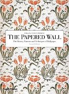 The Papered Wall: The History, Patterns and Techniques of Wallpaper, Second Edition