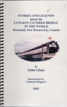 Stories and legends about the longest covered bridge in the world : Hartland, New Brunswick, Canada