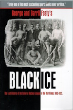 Black Ice: The Lost History of the Colored Hockey League of the Maritimes, 1895-1925