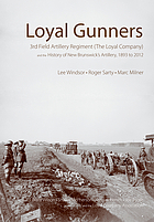 Loyal Gunners: 3rd Field Artillery Regiment (The Loyal Company) and the History of New Brunswick's Artillery, 1893-2012 (Canadian Unit, Formation, and Command Histories, 1)