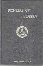 The Pioneers of Beverly; Series of Sketches, by John A. Cornell. With Supplementary Articles on the Municipal History by Wallace Mcdonald, Educational Matters by Robert Mcqueen and J.H. Smith (And) the Agricultural Society by David Bell