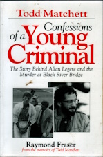 Confessions of a young criminal : the story behind Allan Legere and the murder at Black River Bridge