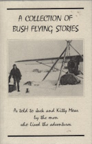A collection of bush flying stories; As Told to Jack and Kitty Moar by the men who lived the adventures
