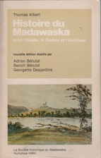Histoire du Madawaska: entre l'Acadie, le Quebec, et l'Amerique