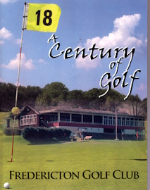 A century of golf at Fredericton Golf Club, Country Club of Fredericton, Fredericton Golf and Curling Club : 1900-2000