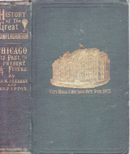 Chicago: its past, present and future : Embracing a detailed narrative of the great conflagration in the north, south and west divisions . Also, a condensed history of Chicago, its population, growth and great public works .