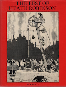 The Best of Heath Robinson:: Collection of His Best Ideas