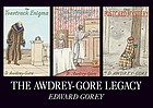 EDWARD GOREY THE AWDREY-GORE LEGACY