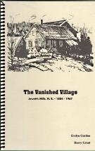 THE VANISHED VILLAGE : Jewett's Mills, N.B., 1804-1967