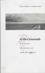 AT THE CROSSROADS; a History of Sackville New Brunswick
