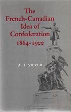 Image for The French-Canadian idea of Confederation, 1864-1900 The French-Canadian idea of Confederation, 1864-1900