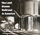 Image for THE LAST STEAM RAILROAD IN AMERICA THE LAST STEAM RAILROAD IN AMERICA