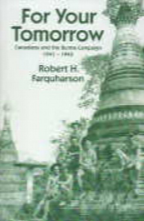 Image for FOR YOUR TOMORROW : Canadians and the Burma Campaign, 1941-1945 FOR YOUR TOMORROW : Canadians and the Burma Campaign, 1941-1945