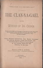 The Clan-Na-Gael and the murder of Dr. Cronin, being a complete and authentic narrative of the rise and development of the Irish revolutionary movement, and an impartial account of the crime in the Carlson cottage.