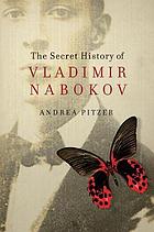 Image for The secret history of Vladimir Nabokov The secret history of Vladimir Nabokov