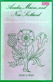 ACADIA,MAINE,AND NEW SCOTLAND : marginal colonies in the seventeenth Century
