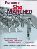 PROUDLY SHE MARCHED : training Canada's World War II women in Waterloo County. Volume 2, Women's Royal Canadian Naval Service
