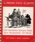 A House Full of Grits: 118 favourite recipes from New Brunswick's 58 MLA's / N.B. Women's Liberal Association