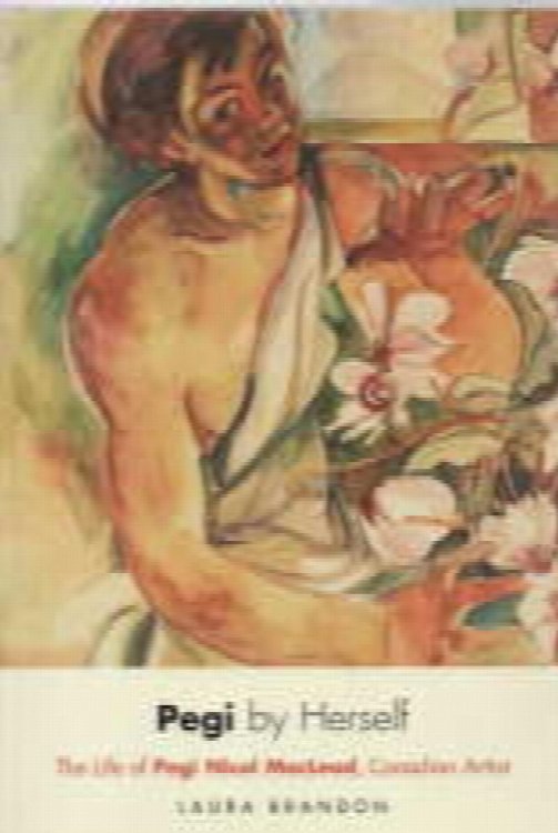 Pegi by Herself : the Life of Pegi Nicol MacLeod, Canadian Artist. Signed By Author
