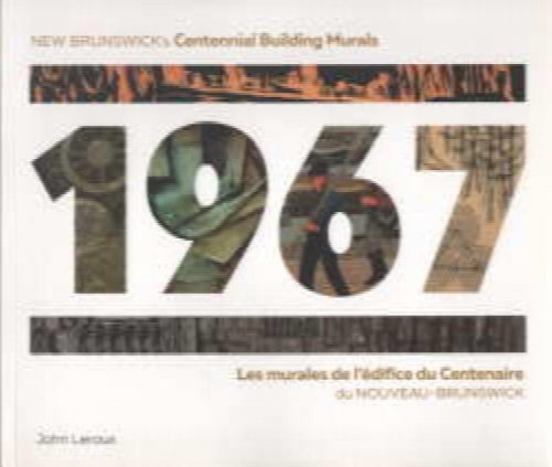 1967 : New Brunswick's Centennial Building murals Les murales de l'edifice du Centenaire du Nouveau-Brunswick
