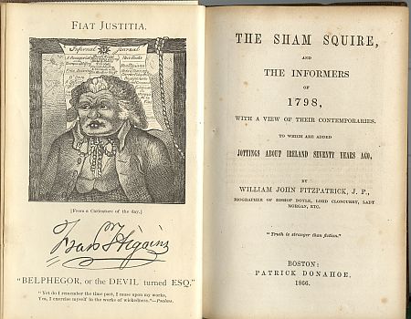 THE SHAM SQUIRE AND THE INFORMERS OF 1798, With a View of Their Contemporaries,to Which are Added Jottings About Ireland Seventy Years Ago