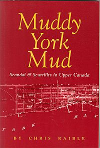 MUDDY YORK MUD: Scandal & Scurrility in Upper Canada