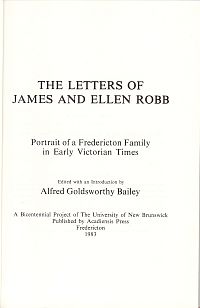 THE LETTERS OF JAMES AND ELLEN ROBB: Portrait of a Fredericton Family in Early Victorian Times