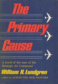 THE PRiMARY CAUSE; A Novel of the Men of the Strategic Air Command