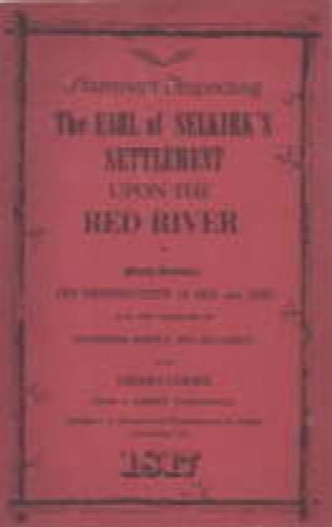 STATEMENT RESPECTING THE EARL OF SELKIRK'S SETTLEMENT UPON THE RED RIVER IN NORTH AMERICA; ITS DESTRUCTION IN 1815 AND 1816; AND THE MASSACRE OF GOVERNOR SEMPLE AND HIS PARTY.