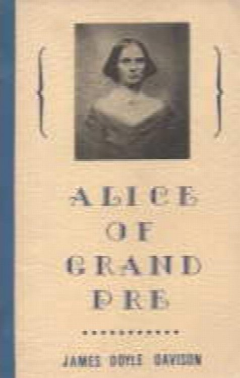 ALICE OF GRAND PRE; Alice T. Shaw and Her Grand Pre Seminary, Female Education in Nova Scotia and New Brunswick