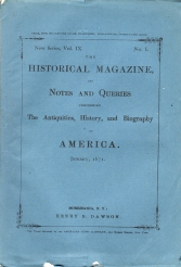 THE HISTORICAL MAGAZINE, AND NOTES AND QUERIES, Concerning the Antiquities, History and Biography of America, New Series, Vol. IX, No. 1; January, 1871, - August, 1871, New Series, Vol. X, No. II; 6 Issues,