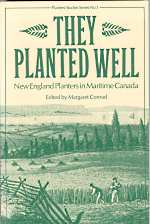 THEY PLANTED WELL : New England Planters in Maritime Canada